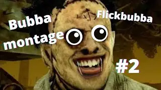 Flickbubba montage #2 (DbD bubba montage)