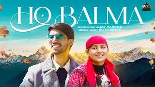 Latest Pahadi Song 2025 | Ho Balma | Ajay Saxena | Romantic Kumaoni Garhwali Song