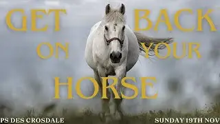 Get Back on Your Horse | Ps Des Crosdale | Sunday Morning | 19th November