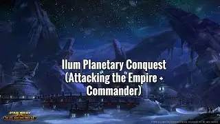 Ilum Planetary Conquest (Attacking the Empire + Commander)