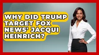 Why Did Trump Target Fox News' Jacqui Heinrich? | The Right Politics