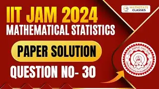 IIT JAM 2024 Mathematical Statistics | PYQ Solution | Question No- 30 | Mathstats :8810409392