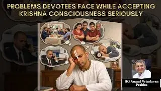Problem Devotees Face While Accepting Krishna Consciousness Seriously | Anandvrindavan Das