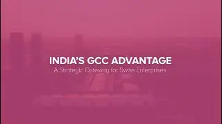 India’s GCC Advantage: A Strategic Gateway for Swiss Enterprises