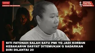 SITI FATONAH SALAH SATU PMI YG JADI K0RB4N KEBAKAR4N DASYAT DITEMUKAN G SADARKAN DIRI DILANTAI 20 