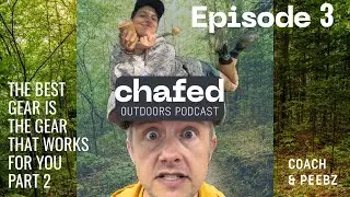 Chafed Outdoors: Part 2 of The Best Gear is the Gear that Works for You Ep. 3