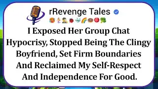 I Exposed Her Group Chat Hypocrisy, Stopped Being The Clingy Boyfriend, Set Firm Boundaries, And...