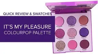 COLOURPOP IT'S MY PLEASURE PALETTE REVIEW & SWATCHES | SPRING 2019 ♫