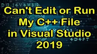 Why Can't I Edit or Compile My C++ File When I Re-Open it in Visual Studio