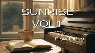 Sunrise Piano Vol. 1 ☀️ | Flow Piano for Focus (1 HOUR)