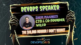 [DevOps Track] The $10,000 Horror I Don&rsquo;t Regret, Shem Magnezi (Wilco)