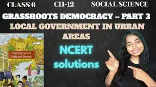 Class 6 || Chapter 12  Grassroots Democracy Part 3  Local Government in Urban Areas  NCERT Solution