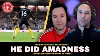 Nottingham Forest 2-2 Manchester United // He Did a Madness // NQAT Podcast