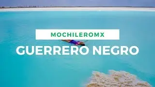 Guerrero Negro, Baja California Sur | &iquest;C&oacute;mo es? &iquest;Qu&eacute; hay? Historia | MOCHILEROMX