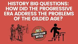 History Big Questions: How did the Progressive Era address the problems of the Gilded Age?