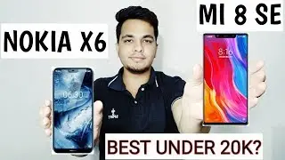 Xiaomi Mi 8 Se Vs Nokia X6 Comparison - Kiska Wait Kare? [Hindi]