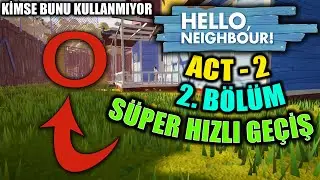 Hello Neighbor Act 2. B&ouml;l&uuml;m En Hızlı Ge&ccedil;me, Nasıl Ge&ccedil;ilir,
