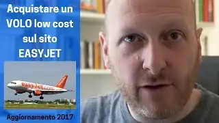Acquistare un volo low cost sul sito Easyjet: la guida passo passo [Aggiornamento 07 2017]