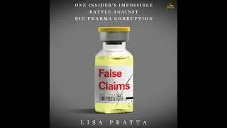 False Claims: One Insider&rsquo;s Impossible Battle Against Big Pharma Corruption - Lisa Pratta