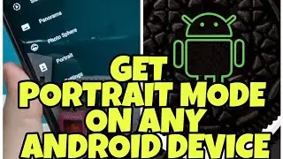 How To Get PORTRAIT Mode On Any Non-Google Devices | XDA | Android 2018 |Pixel Camera EXPERIENCE |
