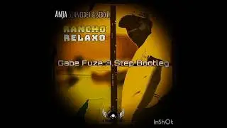 Anja Schneider & Sebo K - Rancho Relaxo (Gabe Fuze 3 Step Bootleg) 
