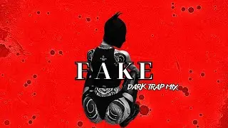 FAKE | Dark Trap Mix 2025 &ndash; Aggressive Vibes & Gritty Streets