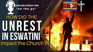 Podcast On The Go || How the 2021 Political Unrests in Eswatini Impacted the Church?