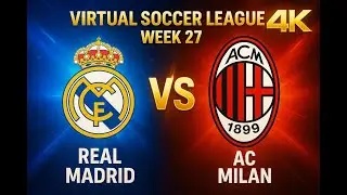 Real Madrid vs AC Milan | Virtual Soccer League | Week 27 | FC 26 | 4K