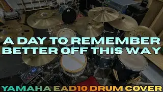 A DAY TO REMEMBER - BETTER OFF THIS WAY (YAMAHA EAD10 DRUM COVER)