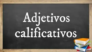 Adjetivos calificativos Características y ejemplos
