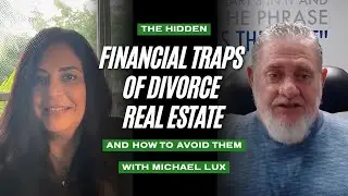 The Hidden Financial Traps of Divorce Real Estate (And How to Avoid Them)