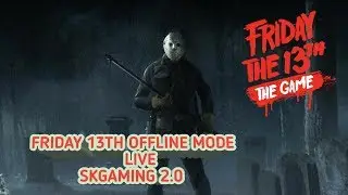 FRIDAY 13TH OFFLINE MODE LIVE SKGAMING  2.0
