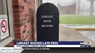 East Carroll Parish Library waives late fees throughout April