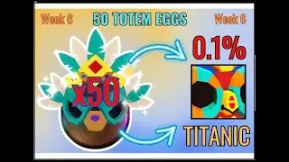 I opened 50 totem eggs AND HATCHED ANOTHER TITANIC!!! (Week 6)