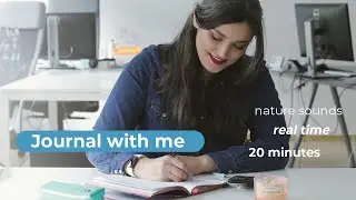 Journal with me for 20 minutes (real time + nature noise)