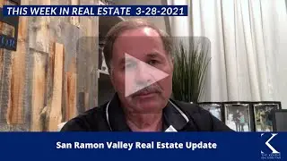 San Ramon Valley Real Estate Update 3-28-2021