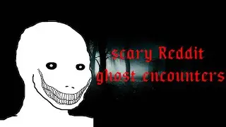 Scariest Reddit Ghost Encounters..