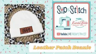 Sip & Stitch LIVE Beginner Machine Embroidery Tutorial- Leather Patch Beanie