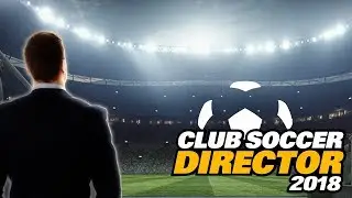 Club Soccer Director 2018 уже доступен для скачивания бесплатно