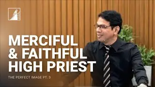 The Perfect Image Pt. 3 (Merciful and Faithful High Priest)