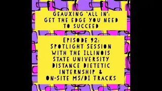 Geauxing 'All In'&ndash;Episode 92&ndash; Spotlight Session Illinois State University Dietetic Internship Tracks