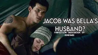 WHAT IF JACOB WAS BELLA&rsquo;S HUSBAND? TWILIGHT FANFICTION AUDIOBOOK BY RENESMEE 