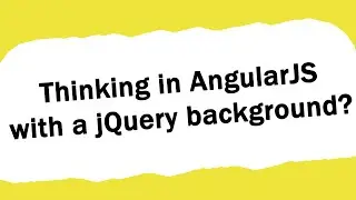 “Thinking in AngularJS” with a jQuery background?