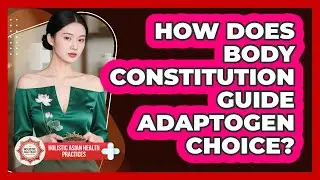 How Does Body Constitution Guide Adaptogen Choice?