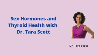 Sex Hormones & Thyroid Health with the Hormone Guru (Dr. Tara Scott)