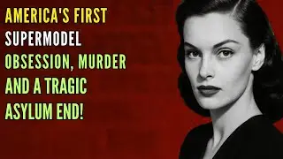 America's First Supermodel: Obsession, Murder, and a Tragic Asylum End!