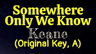 Somewhere Only We Know by Keane Original Key A Karaoke