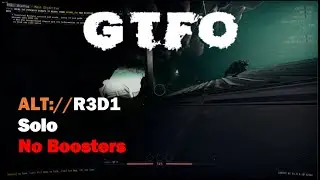 GTFO,ALT://R3D1(Main),Solo,