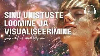 Sinu unistuste loomine ja visualiseerimine - juhendatud meditatsioon