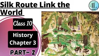 Silk Route Link the World | The Making of Global World | Class 10 History Chapter 3 | NCERT UPSC